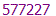 577227