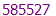 585527