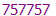 757757
